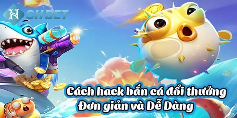 Khám phá chi tiết về phần mềm hack bắn cá